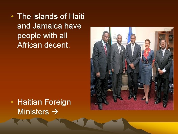  • The islands of Haiti and Jamaica have people with all African decent.