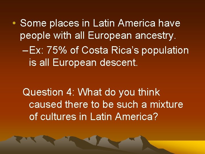  • Some places in Latin America have people with all European ancestry. –