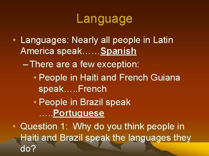 Language • Languages: Nearly all people in Latin America speak……Spanish – There a few