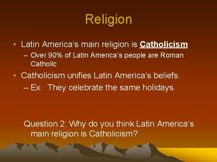 Religion • Latin America’s main religion is Catholicism – Over 90% of Latin America’s