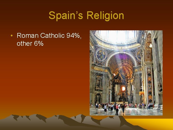 Spain’s Religion • Roman Catholic 94%, other 6% 
