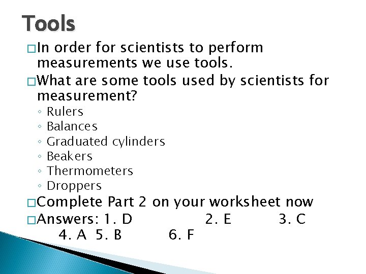 Tools �In order for scientists to perform measurements we use tools. �What are some