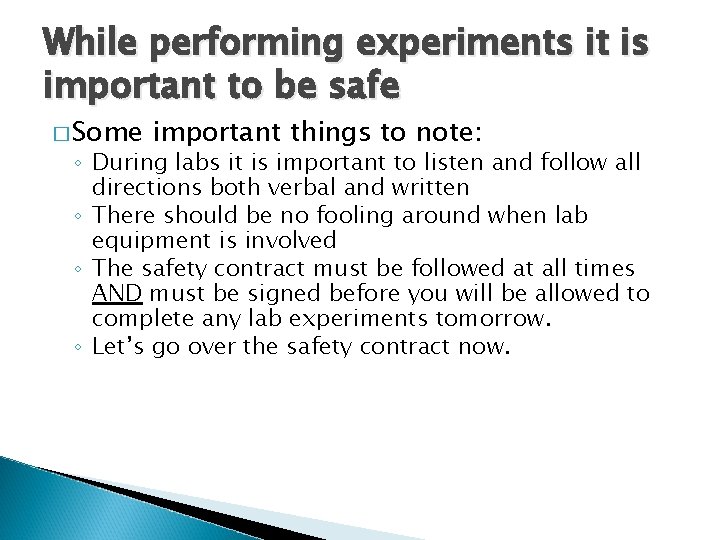 While performing experiments it is important to be safe � Some important things to