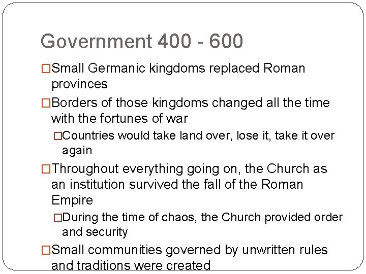 Government 400 - 600 �Small Germanic kingdoms replaced Roman provinces �Borders of those kingdoms