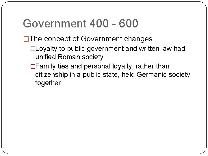 Government 400 - 600 �The concept of Government changes �Loyalty to public government and