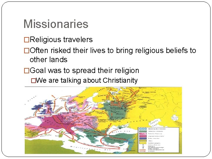 Missionaries �Religious travelers �Often risked their lives to bring religious beliefs to other lands