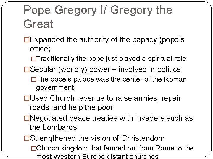 Pope Gregory I/ Gregory the Great �Expanded the authority of the papacy (pope’s office)