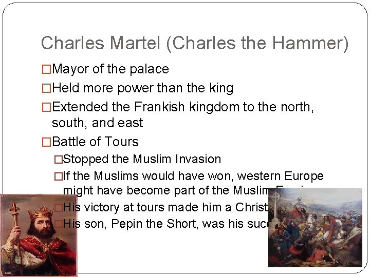 Charles Martel (Charles the Hammer) �Mayor of the palace �Held more power than the