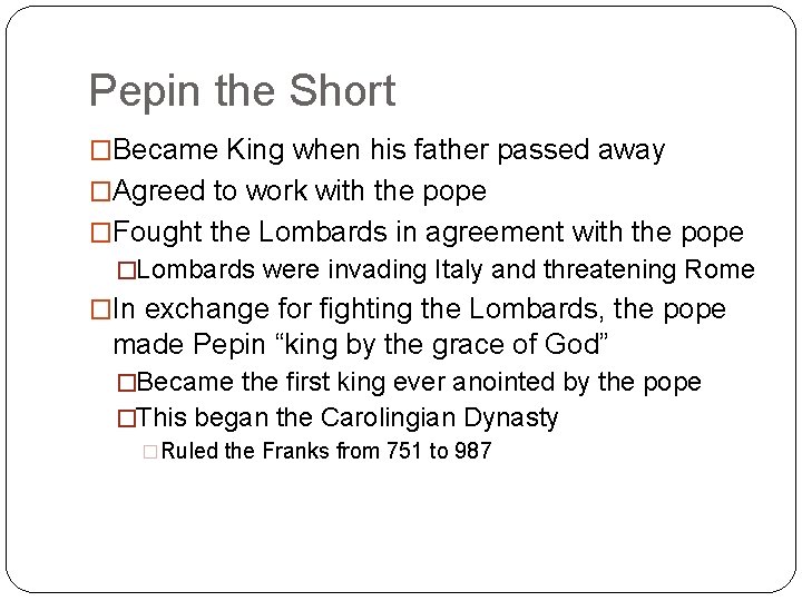 Pepin the Short �Became King when his father passed away �Agreed to work with