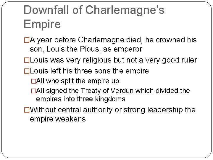 Downfall of Charlemagne’s Empire �A year before Charlemagne died, he crowned his son, Louis