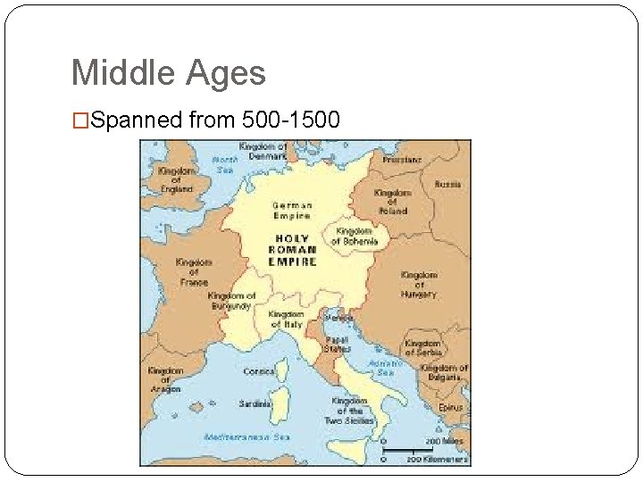 Middle Ages �Spanned from 500 -1500 