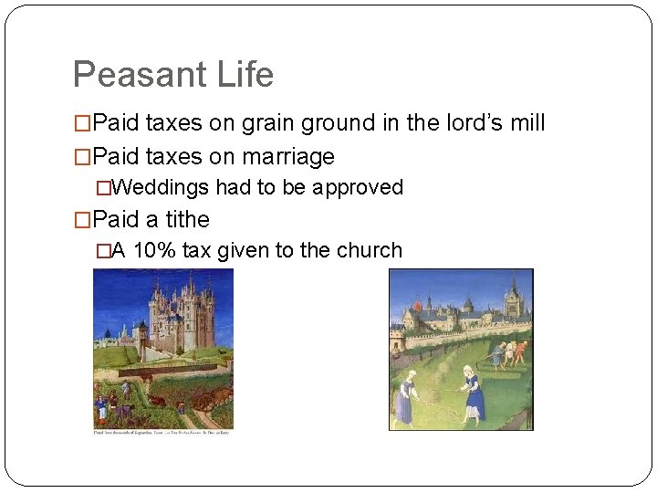 Peasant Life �Paid taxes on grain ground in the lord’s mill �Paid taxes on