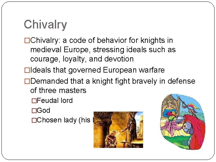 Chivalry �Chivalry: a code of behavior for knights in medieval Europe, stressing ideals such