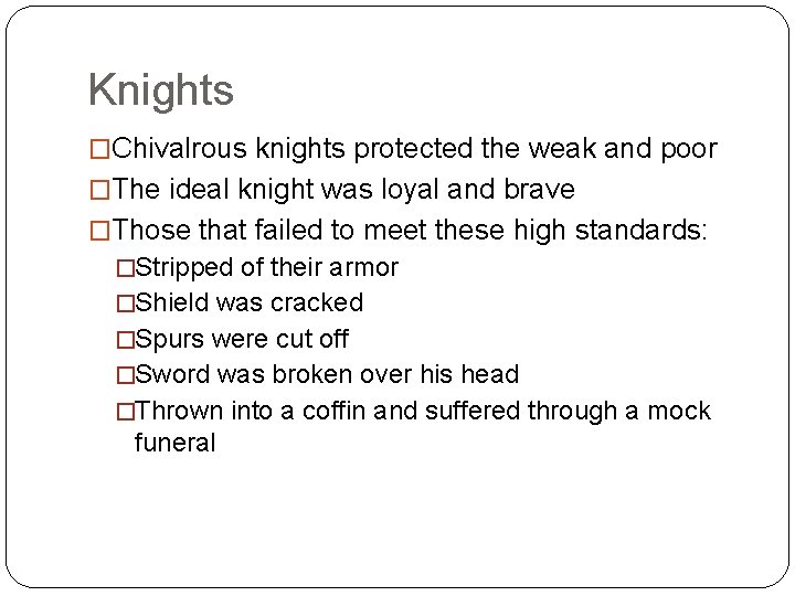 Knights �Chivalrous knights protected the weak and poor �The ideal knight was loyal and