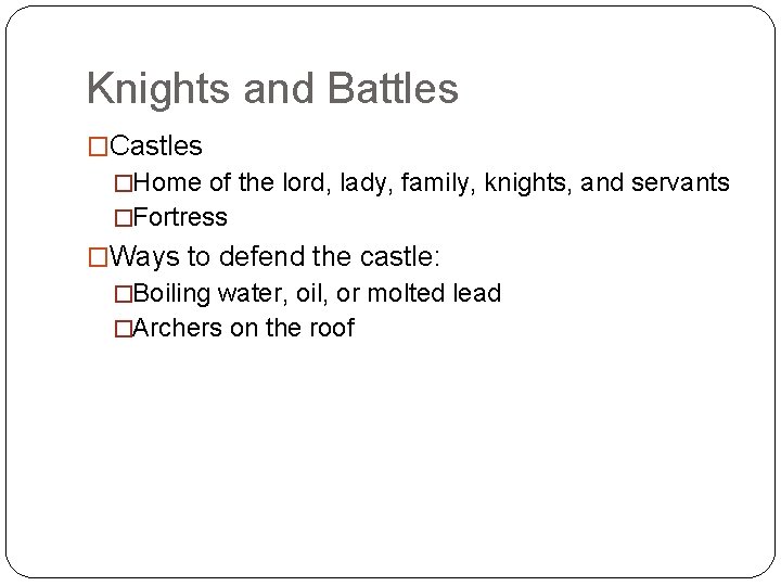 Knights and Battles �Castles �Home of the lord, lady, family, knights, and servants �Fortress