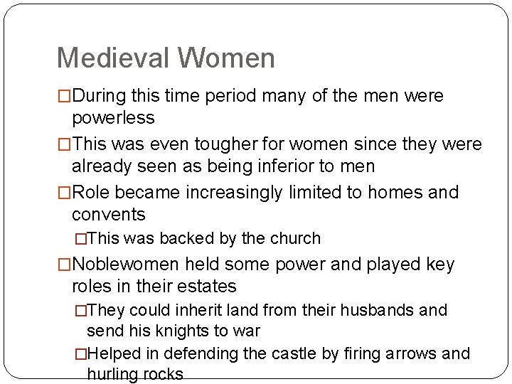 Medieval Women �During this time period many of the men were powerless �This was