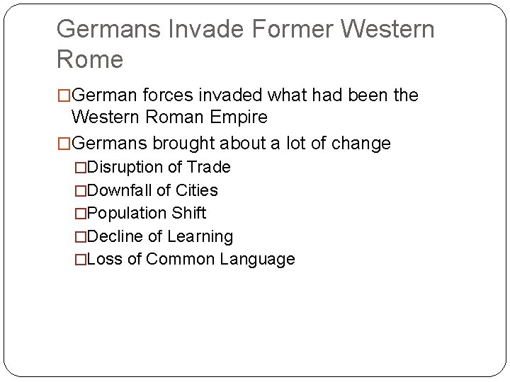 Germans Invade Former Western Rome �German forces invaded what had been the Western Roman