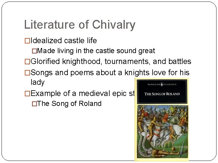 Literature of Chivalry �Idealized castle life �Made living in the castle sound great �Glorified