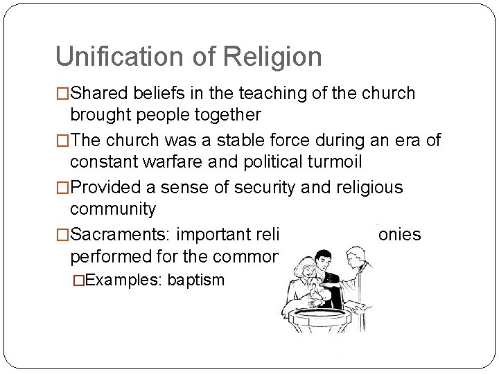 Unification of Religion �Shared beliefs in the teaching of the church brought people together