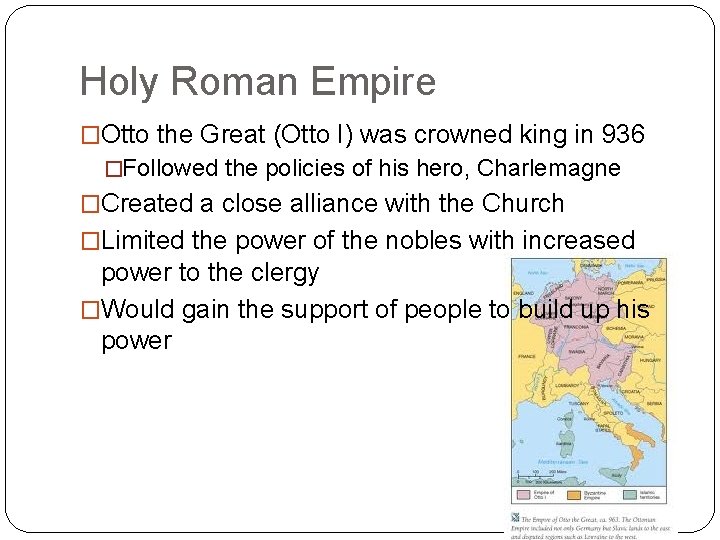 Holy Roman Empire �Otto the Great (Otto I) was crowned king in 936 �Followed