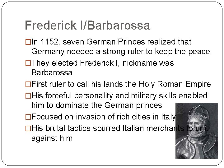 Frederick I/Barbarossa �In 1152, seven German Princes realized that Germany needed a strong ruler