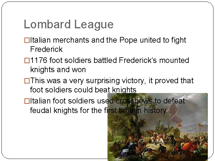 Lombard League �Italian merchants and the Pope united to fight Frederick � 1176 foot