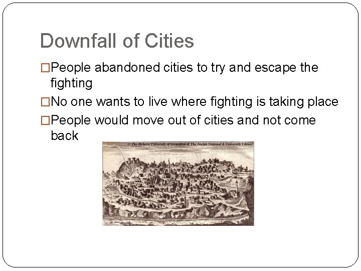 Downfall of Cities �People abandoned cities to try and escape the fighting �No one
