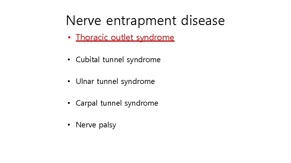 Nerve entrapment disease • Thoracic outlet syndrome • Cubital tunnel syndrome • Ulnar tunnel