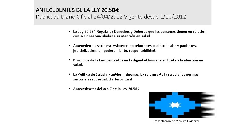 ANTECEDENTES DE LA LEY 20. 584: Publicada Diario Oficial 24/04/2012 Vigente desde 1/10/2012 •