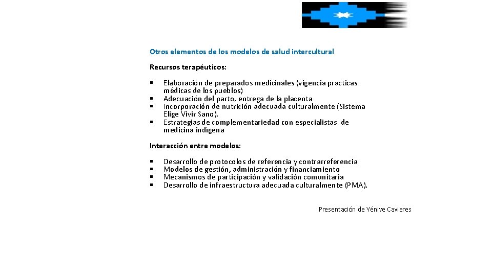 Otros elementos de los modelos de salud intercultural Recursos terapéuticos: § § Elaboración de