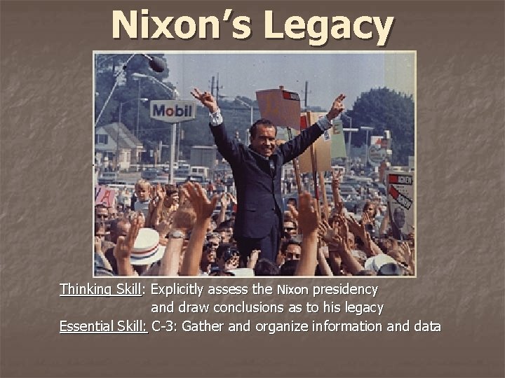 Nixon’s Legacy Thinking Skill: Explicitly assess the Nixon presidency and draw conclusions as to