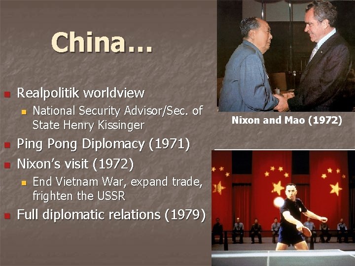 China… n Realpolitik worldview n n n Ping Pong Diplomacy (1971) Nixon’s visit (1972)
