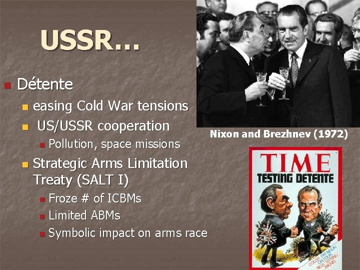 USSR… n Détente easing Cold War tensions n US/USSR cooperation n Pollution, space missions