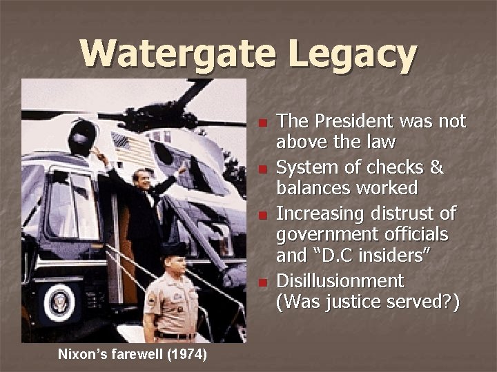 Watergate Legacy n n Nixon’s farewell (1974) The President was not above the law