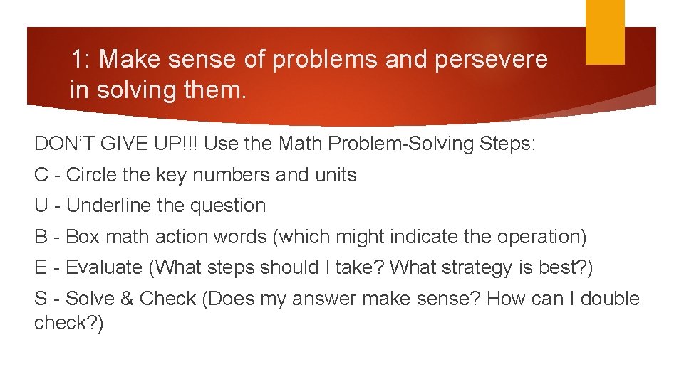 1: Make sense of problems and persevere in solving them. DON’T GIVE UP!!! Use