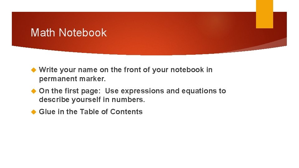 Math Notebook Write your name on the front of your notebook in permanent marker.