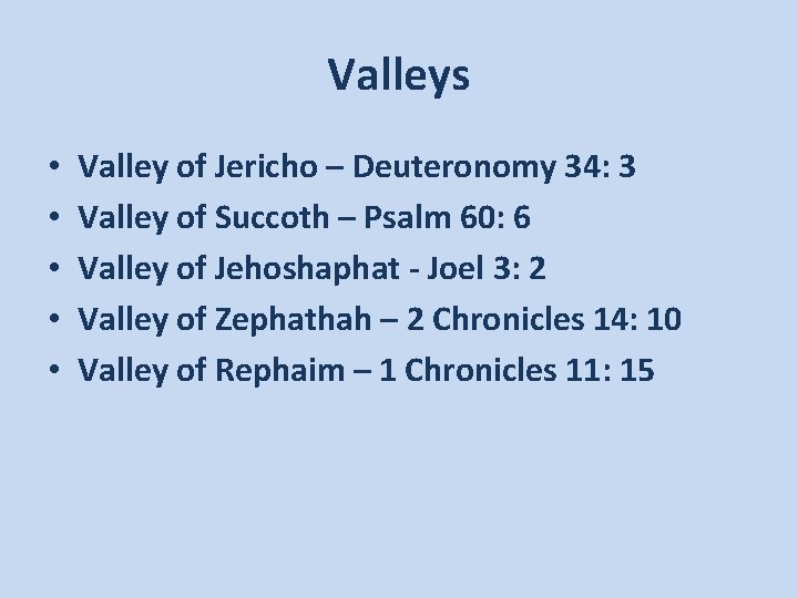 Valleys • • • Valley of Jericho – Deuteronomy 34: 3 Valley of Succoth