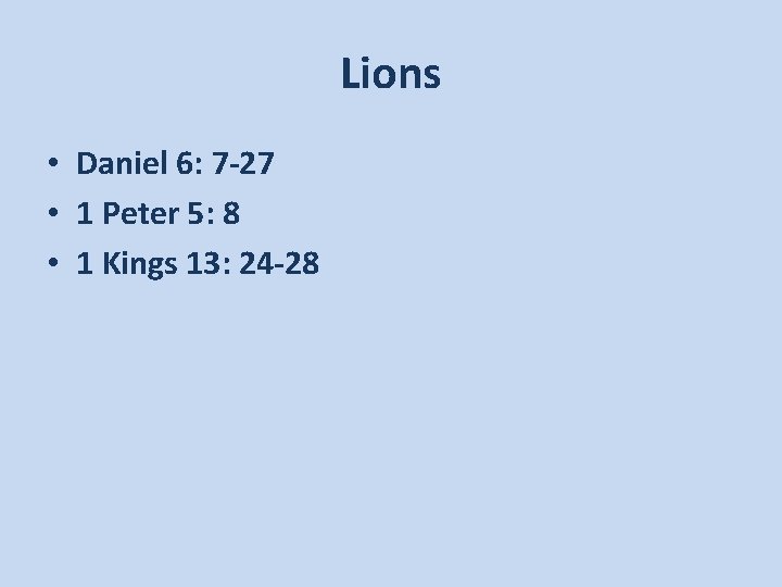 Lions • Daniel 6: 7 -27 • 1 Peter 5: 8 • 1 Kings