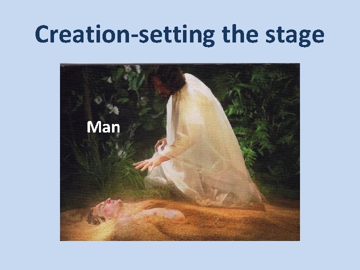 Creation-setting the stage Man 