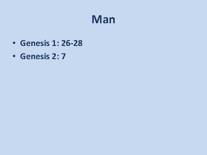 Man • Genesis 1: 26 -28 • Genesis 2: 7 