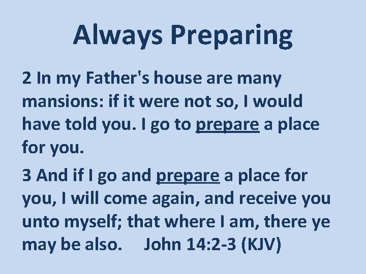 Always Preparing 2 In my Father's house are many mansions: if it were not