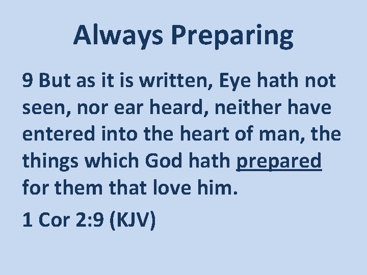 Always Preparing 9 But as it is written, Eye hath not seen, nor ear