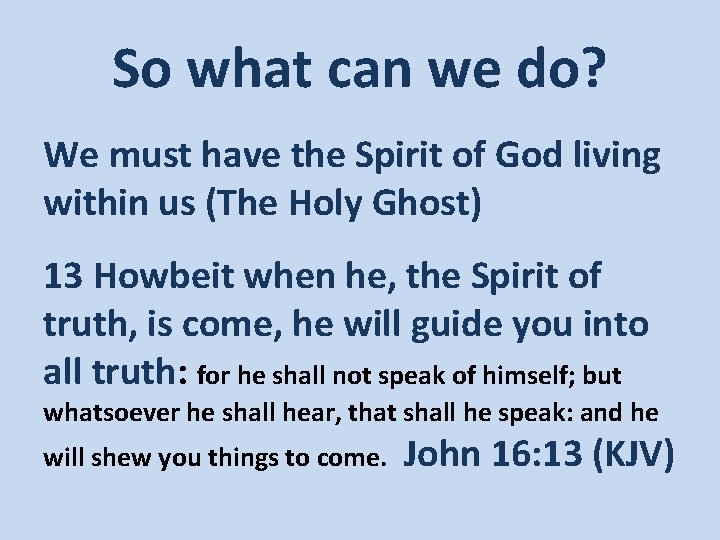 So what can we do? We must have the Spirit of God living within