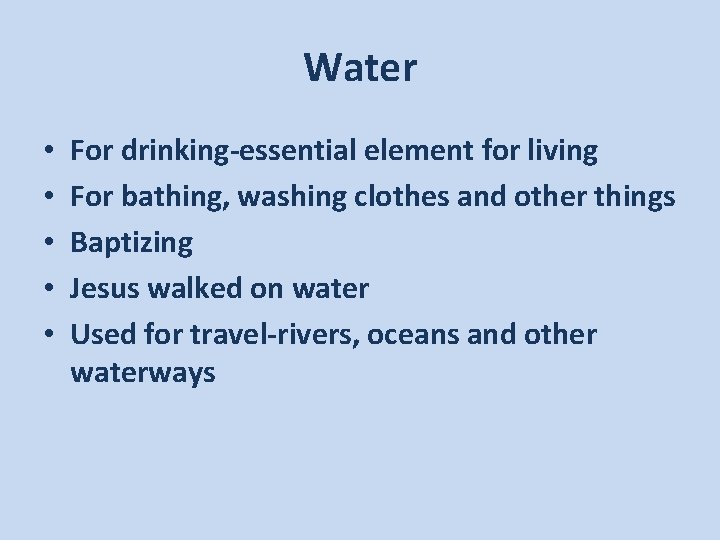 Water • • • For drinking-essential element for living For bathing, washing clothes and