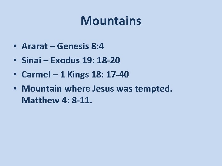 Mountains • • Ararat – Genesis 8: 4 Sinai – Exodus 19: 18 -20