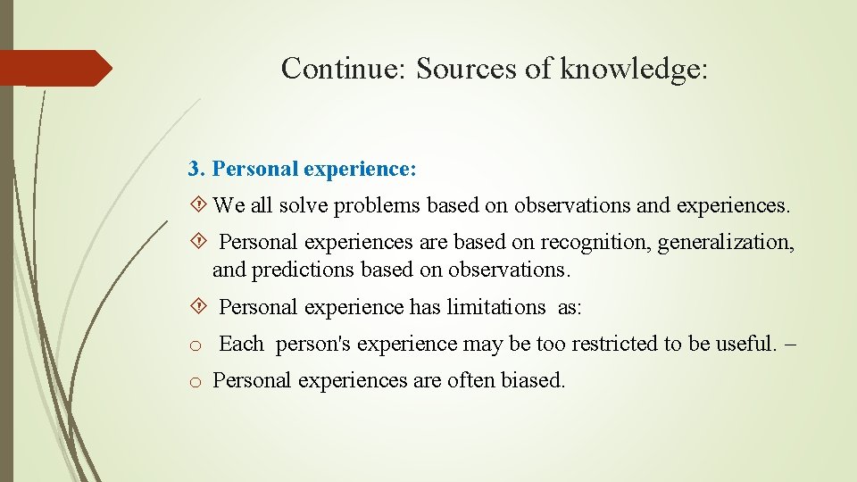 Continue: Sources of knowledge: 3. Personal experience: We all solve problems based on observations
