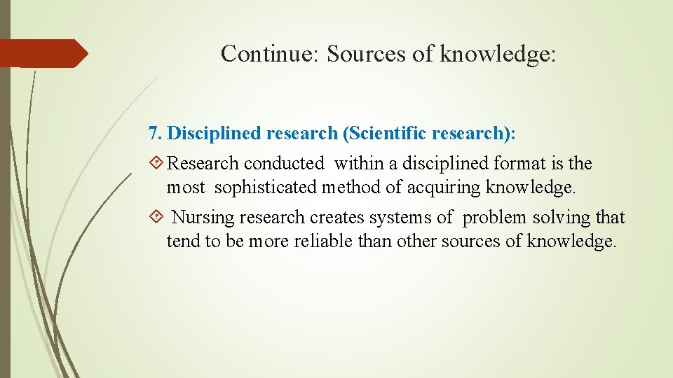 Continue: Sources of knowledge: 7. Disciplined research (Scientific research): Research conducted within a disciplined