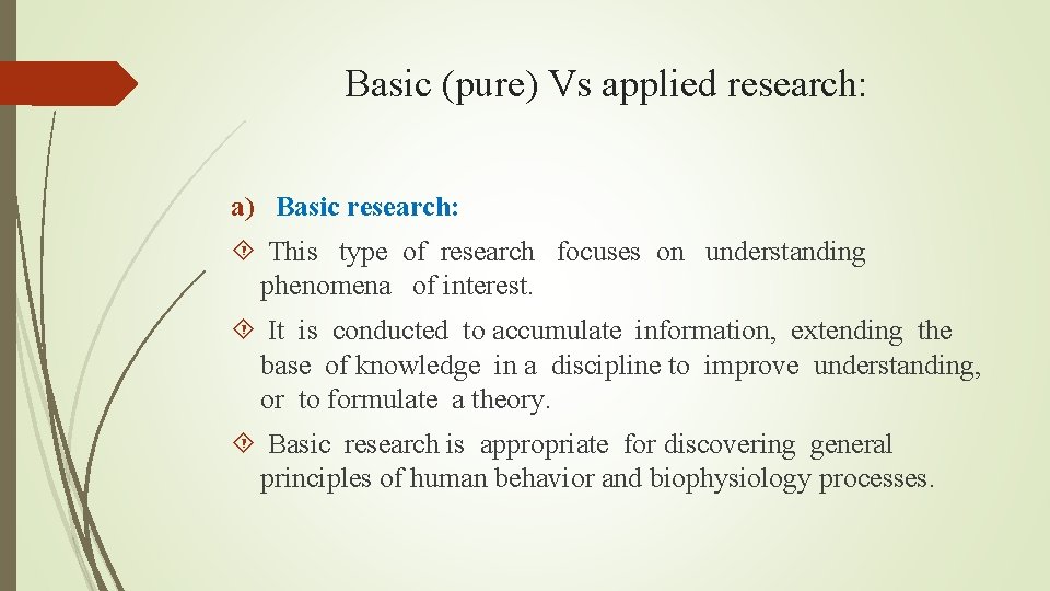 Basic (pure) Vs applied research: a) Basic research: This type of research focuses on