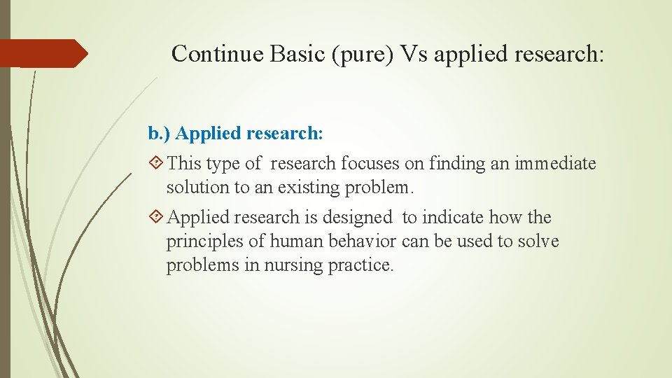 Continue Basic (pure) Vs applied research: b. ) Applied research: This type of research