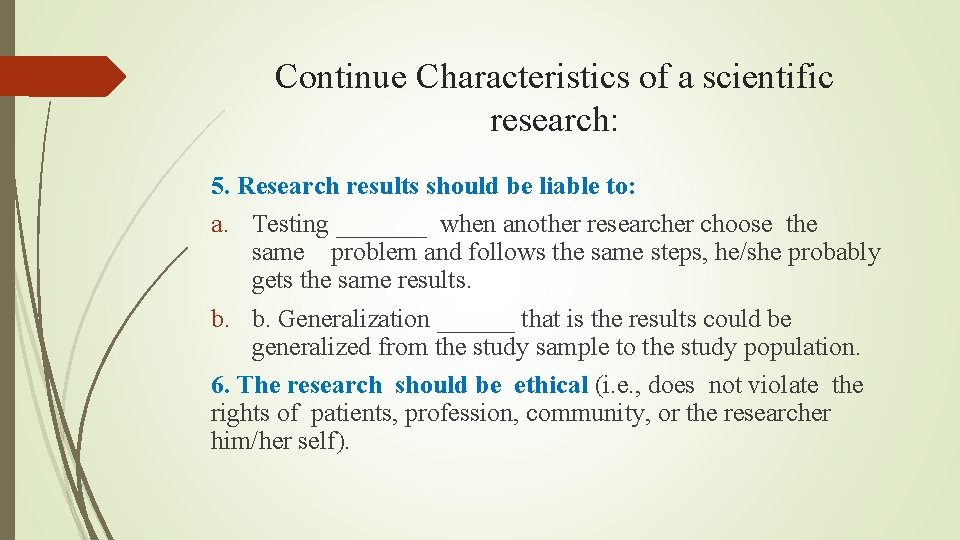 Continue Characteristics of a scientific research: 5. Research results should be liable to: a. Continue Characteristics of a scientific research: 5. Research results should be liable to: a.